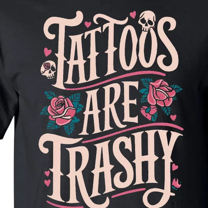 Tattoos Are Trashy Tall T-Shirt