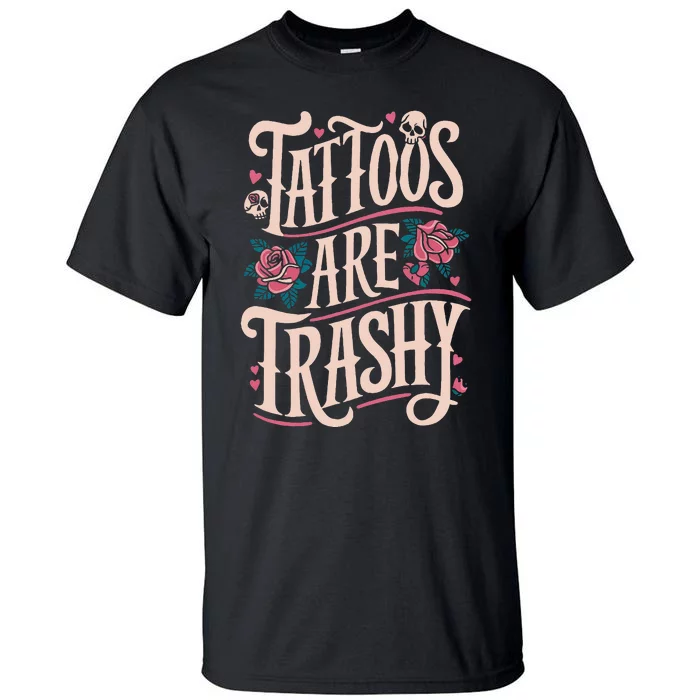 Tattoos Are Trashy Tall T-Shirt