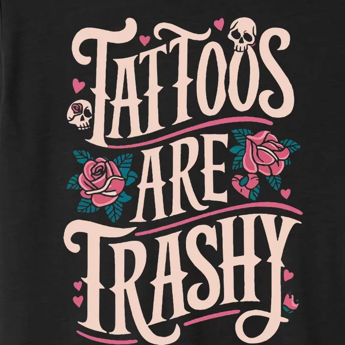 Tattoos Are Trashy ChromaSoft Performance T-Shirt