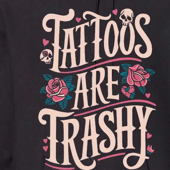 Tattoos Are Trashy Premium Hoodie