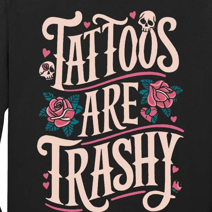 Tattoos Are Trashy Tall Long Sleeve T-Shirt