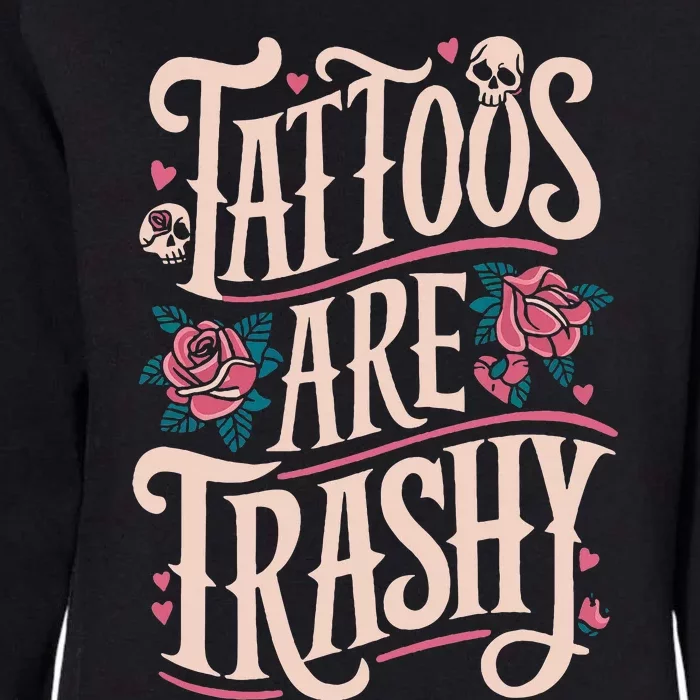 Tattoos Are Trashy Womens California Wash Sweatshirt