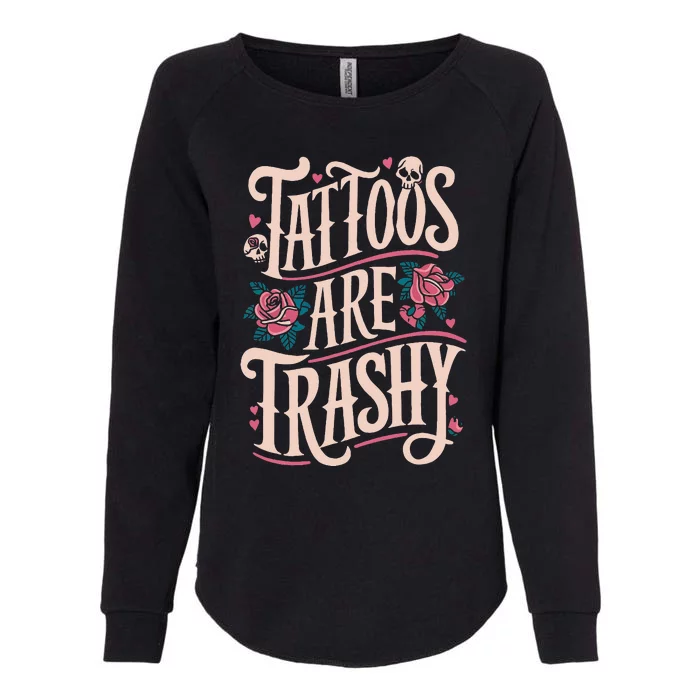 Tattoos Are Trashy Womens California Wash Sweatshirt