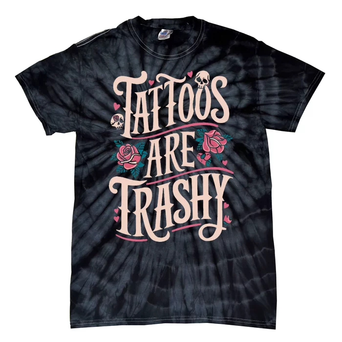 Tattoos Are Trashy Tie-Dye T-Shirt