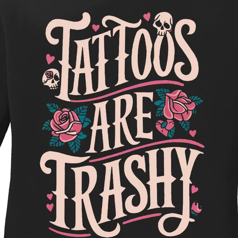 Tattoos Are Trashy Ladies Long Sleeve Shirt