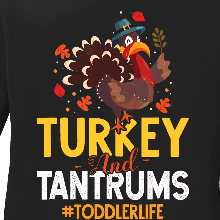 Turkey And Tantrums Life Funny Thanksgiving Day Gift Ladies Long Sleeve Shirt