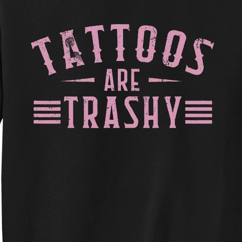 Tattoos Are Trashy Tattoo Meme Gift Sweatshirt