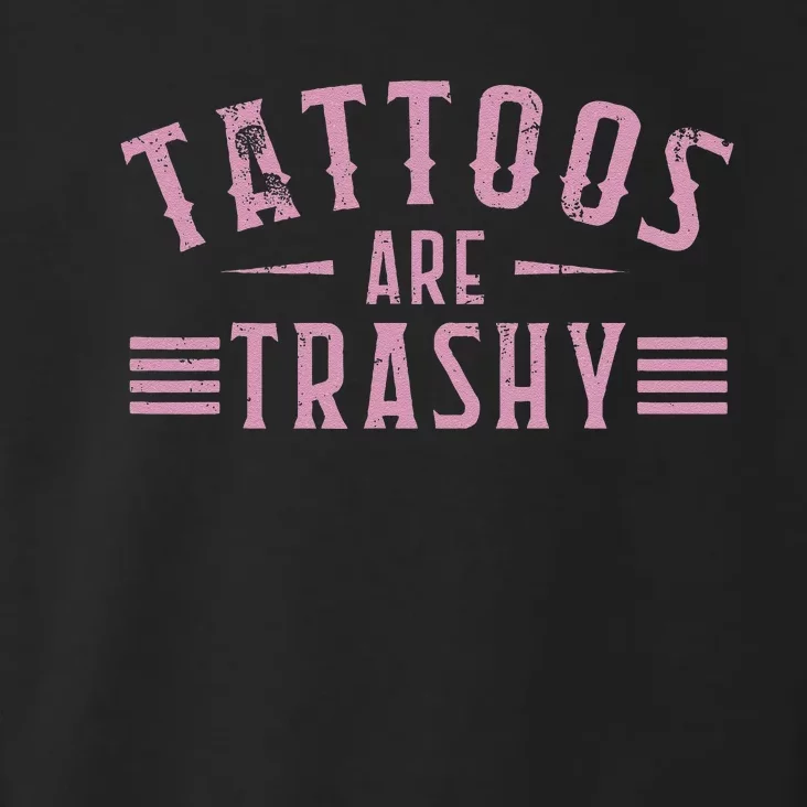 Tattoos Are Trashy Tattoo Meme Gift Toddler Hoodie