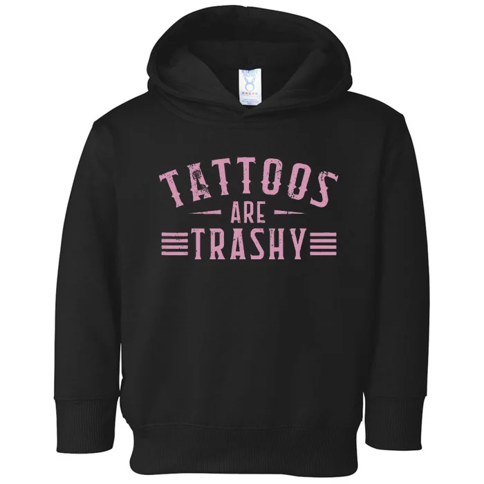 Tattoos Are Trashy Tattoo Meme Gift Toddler Hoodie