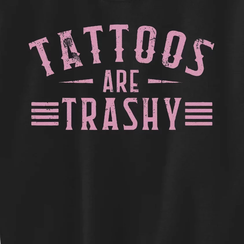 Tattoos Are Trashy Tattoo Meme Gift Kids Sweatshirt