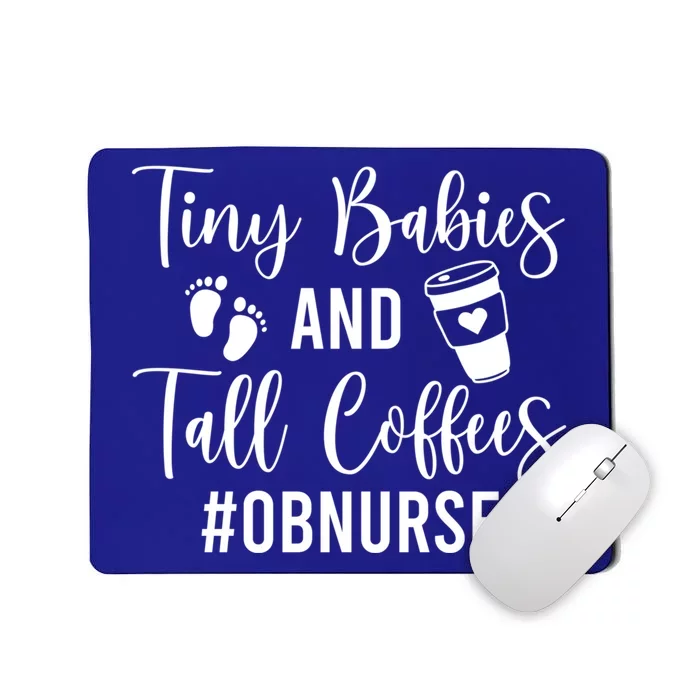 Tiny And Tall Coffees Ob Nurse Obstetrical Nursing Gift Mousepad