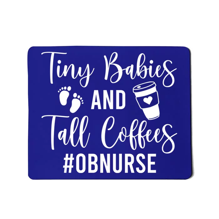 Tiny And Tall Coffees Ob Nurse Obstetrical Nursing Gift Mousepad