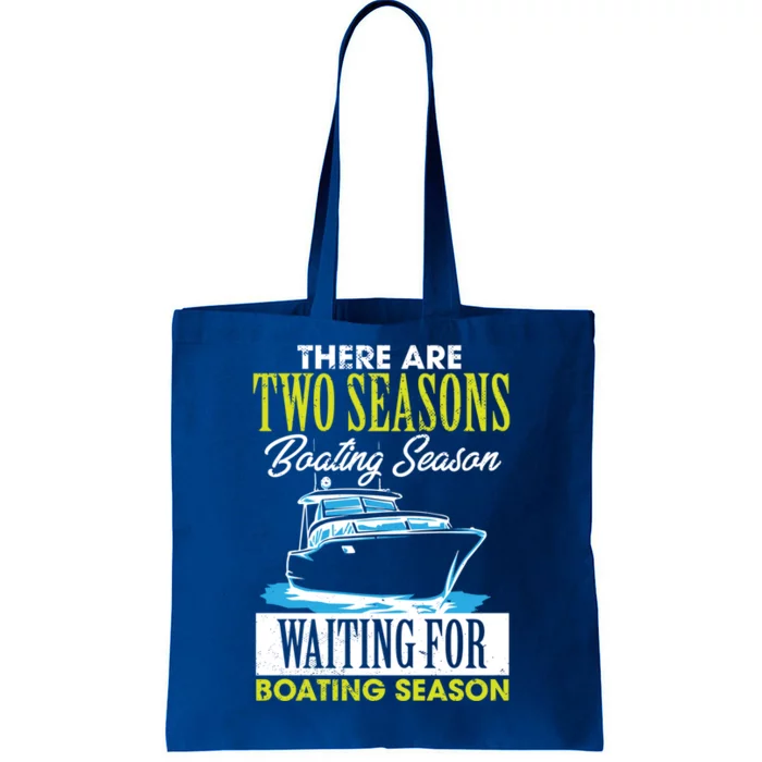 There Are Two Seasons Boating Season And Waiting For Boating Meaningful Gift Tote Bag