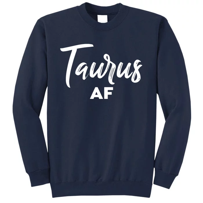 Taurus AF Taurus Astrology Zodiac Sign Taurus Birthday Tall Sweatshirt