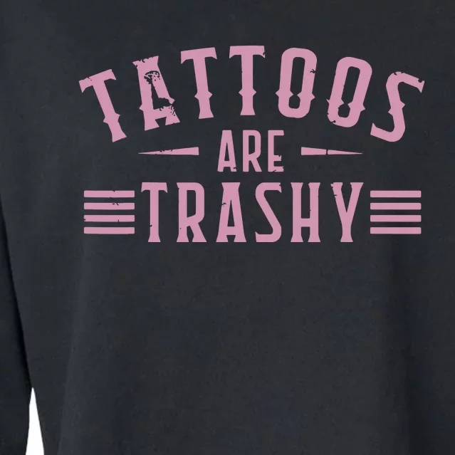 Tattoos Are Trashy Tattoo Meme Lover Tattoos Cropped Pullover Crew