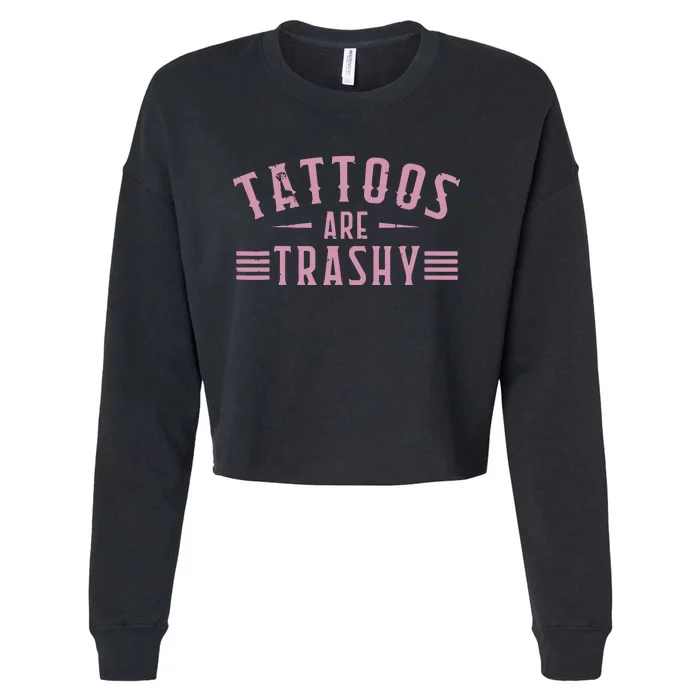 Tattoos Are Trashy Tattoo Meme Lover Tattoos Cropped Pullover Crew