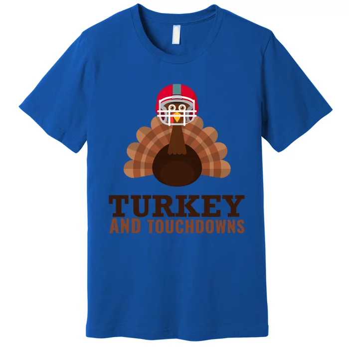 Turkey And Touchdowns Funny Thanksgiving Football Gift Premium T-Shirt