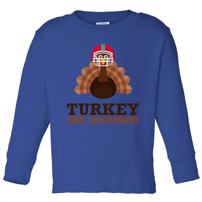 Turkey And Touchdowns Funny Thanksgiving Football Gift Toddler Long Sleeve Shirt