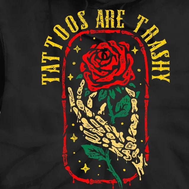 Tattoos Are Trashy Funny Sarcastic Anti Tattoo Tie Dye Hoodie