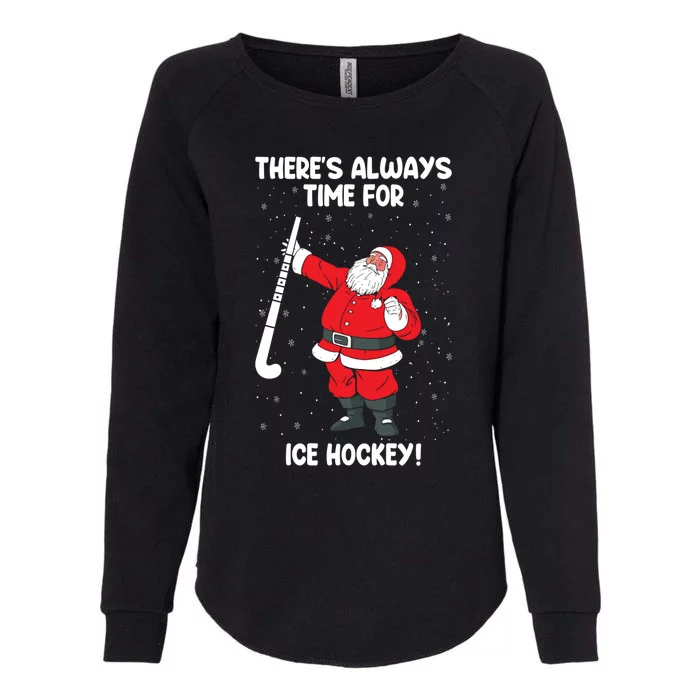 ThereS Always Time For Ice Hockey Santa Ice Hockey Lover Gift Womens California Wash Sweatshirt