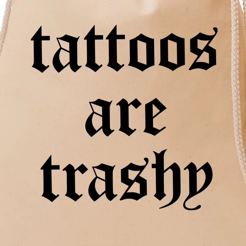 Tattoos Are Trashy Drawstring Bag