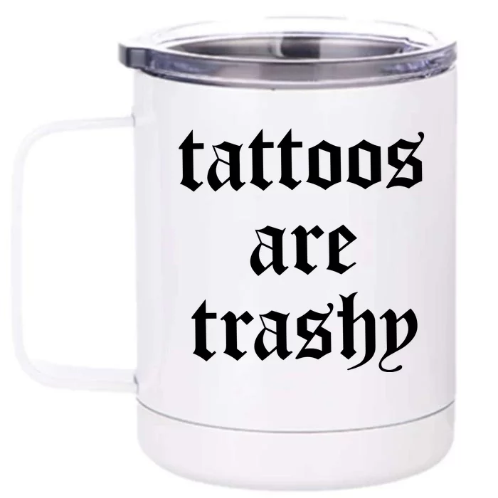 Tattoos Are Trashy Front & Back 12oz Stainless Steel Tumbler Cup