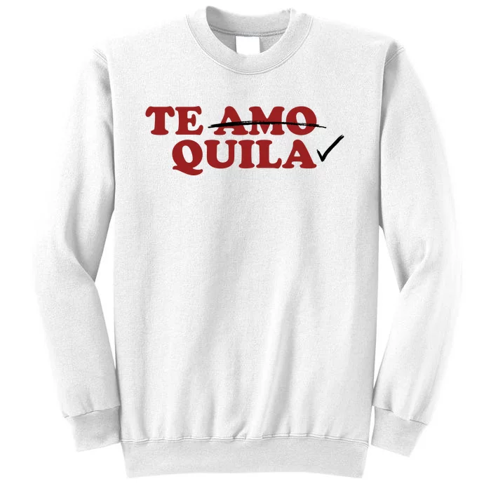 Te Amo Te Quila Funny Sweatshirt