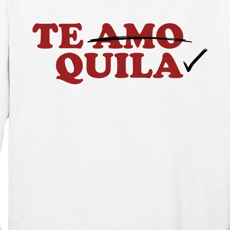 Te Amo Te Quila Funny Tall Long Sleeve T-Shirt