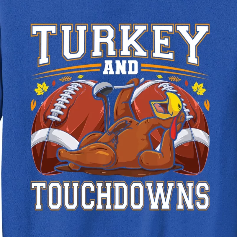 Turkey And Touchdowns Thanksgiving Gift Tall Sweatshirt