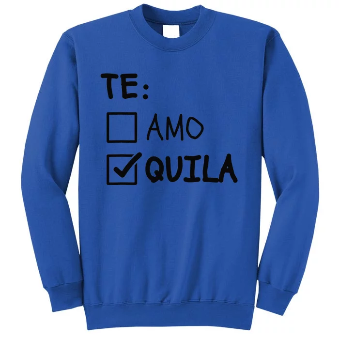 Te Amo Tequila Funny Cinco De Mayo Tequila Tall Sweatshirt