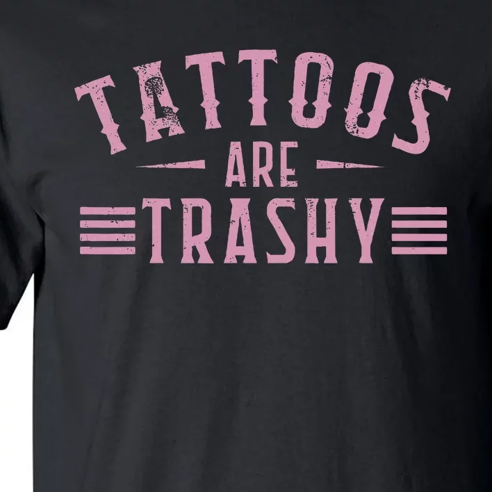 Tattoos Are Trashy Tattoo Meme Lover Tattoos Tall T-Shirt