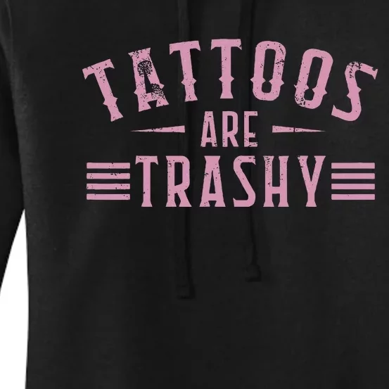 Tattoos Are Trashy Tattoo Meme Lover Tattoos Women's Pullover Hoodie