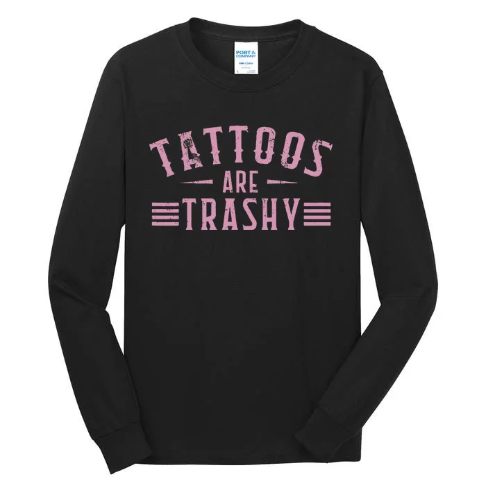 Tattoos Are Trashy Tattoo Meme Lover Tattoos Tall Long Sleeve T-Shirt