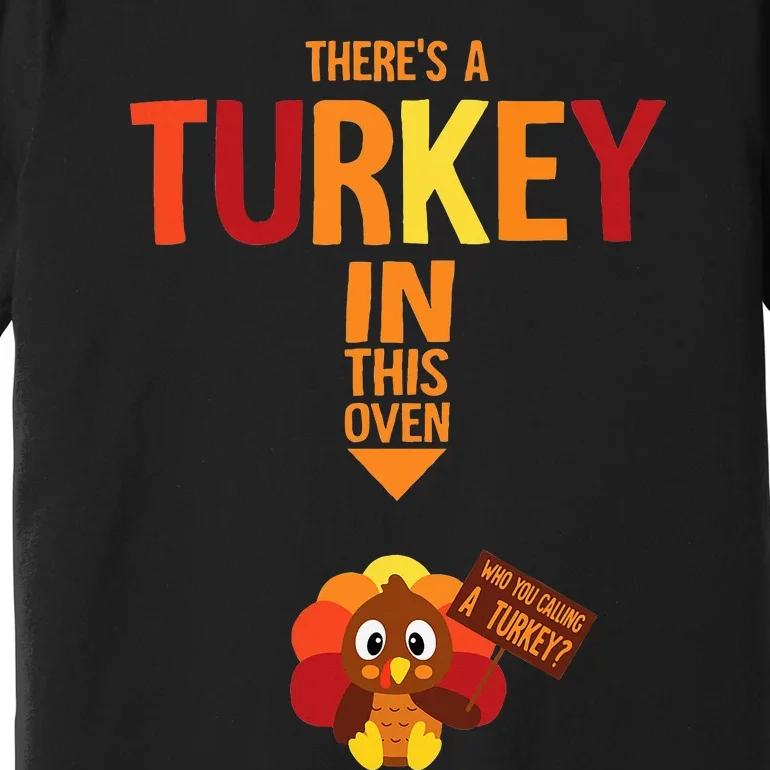 ThereS A Turkey In This Oven Pregnancy Thanksgiving Premium T-Shirt