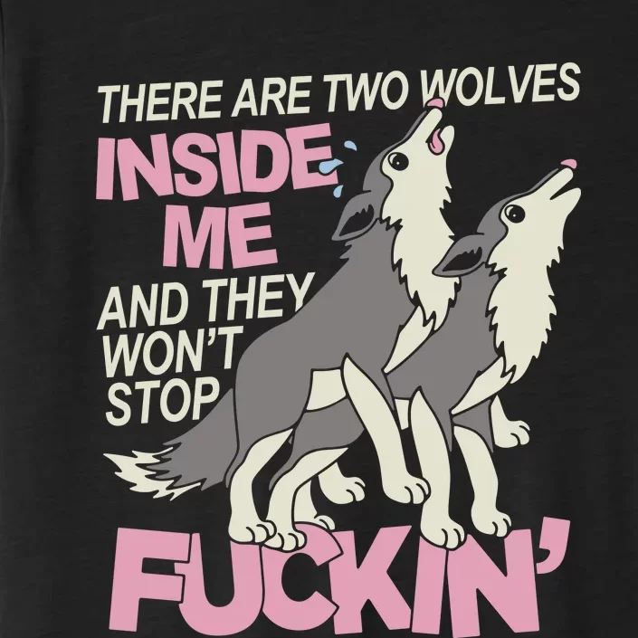 There Are Two Wolves Inside Of Me And They WonT Stop Fuckin ChromaSoft Performance T-Shirt