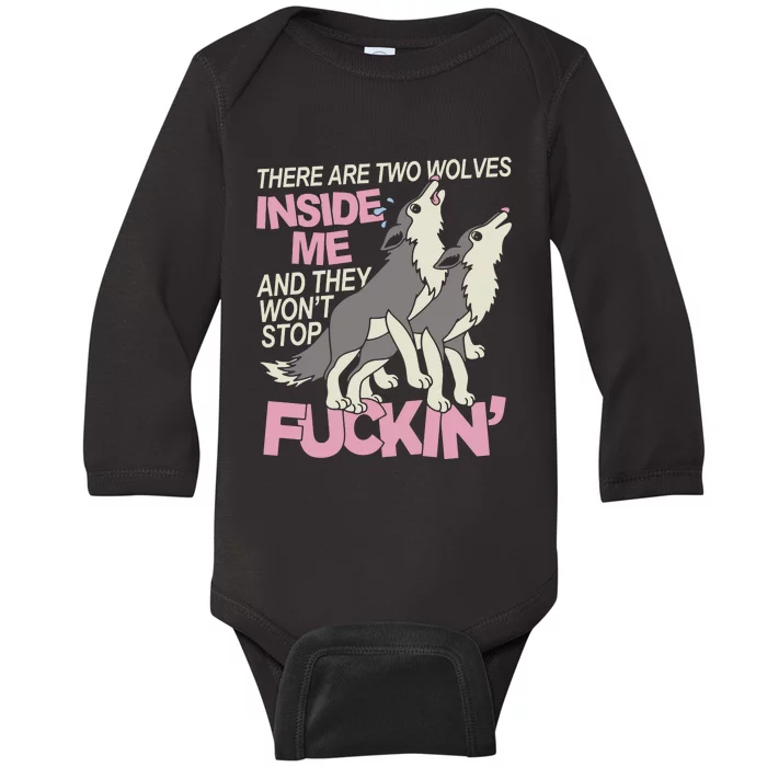 There Are Two Wolves Inside Of Me And They WonT Stop Fuckin Baby Long Sleeve Bodysuit