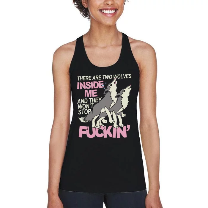 There Are Two Wolves Inside Of Me And They WonT Stop Fuckin Women's Racerback Tank