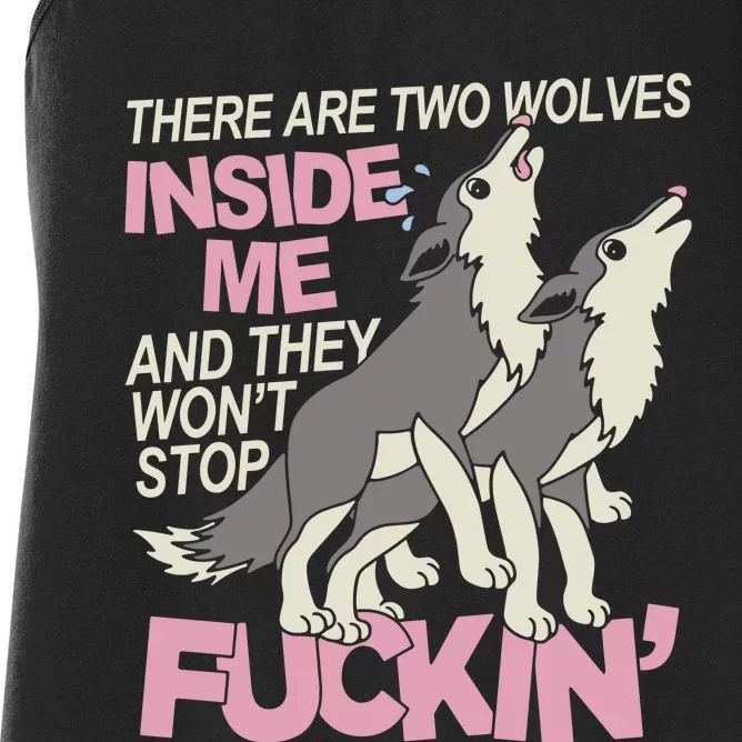 There Are Two Wolves Inside Of Me And They WonT Stop Fuckin Women's Racerback Tank