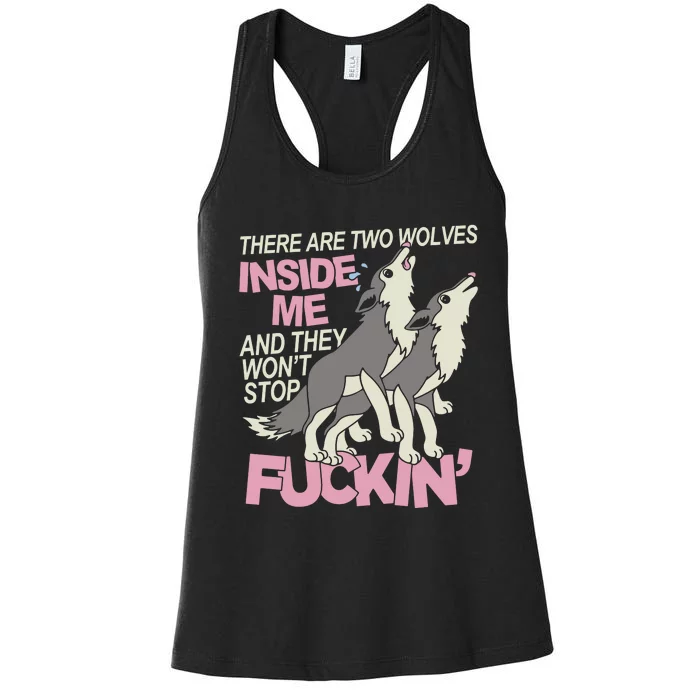 There Are Two Wolves Inside Of Me And They WonT Stop Fuckin Women's Racerback Tank