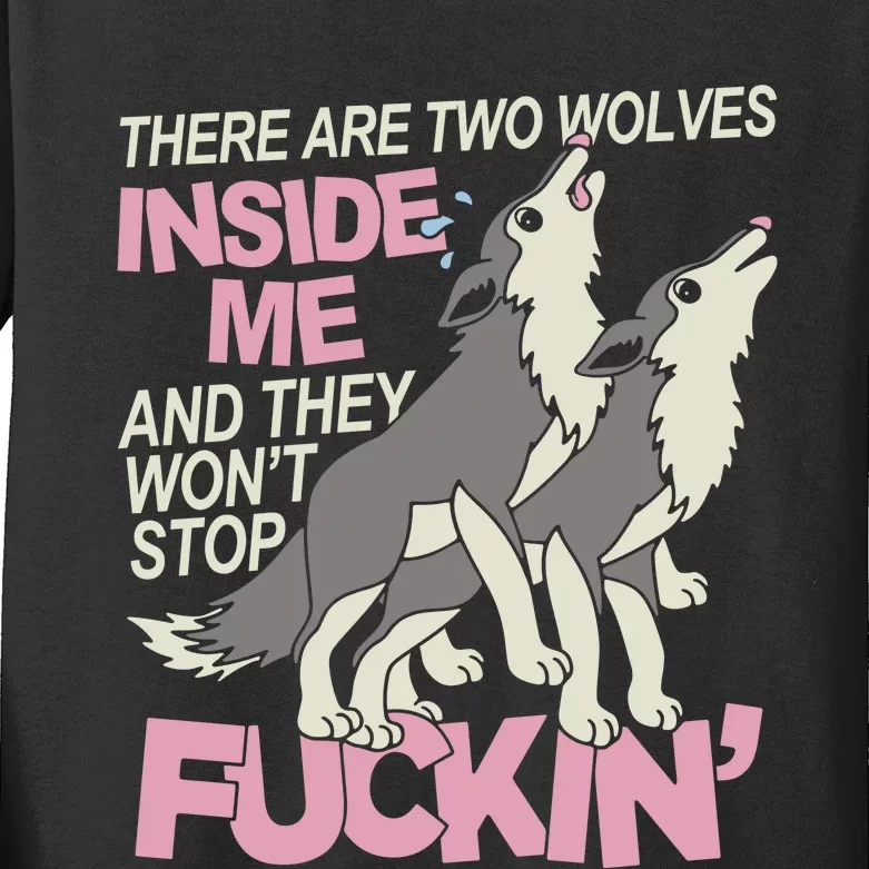 There Are Two Wolves Inside Of Me And They WonT Stop Fuckin Kids Long Sleeve Shirt