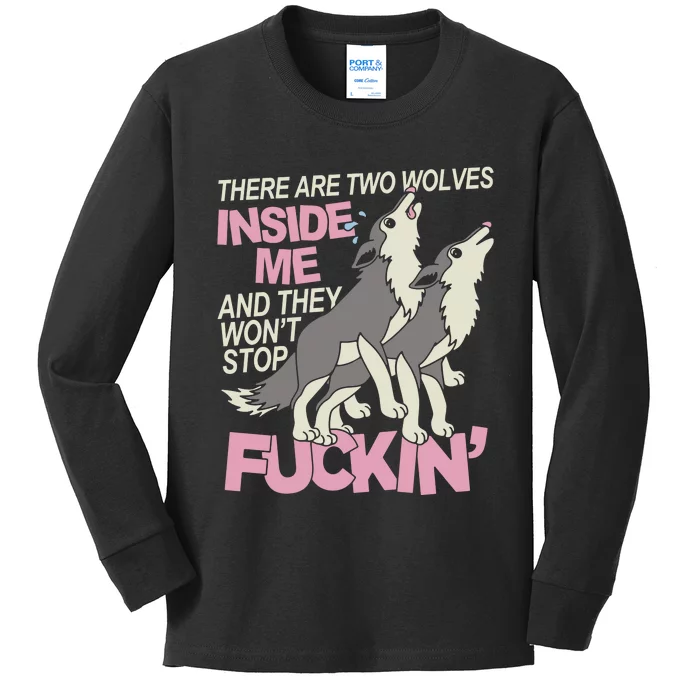 There Are Two Wolves Inside Of Me And They WonT Stop Fuckin Kids Long Sleeve Shirt