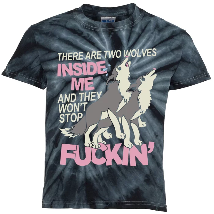 There Are Two Wolves Inside Of Me And They WonT Stop Fuckin Kids Tie-Dye T-Shirt