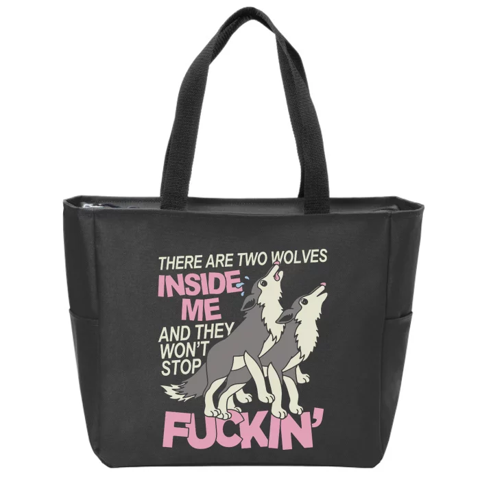 There Are Two Wolves Inside Of Me And They WonT Stop Fuckin Zip Tote Bag