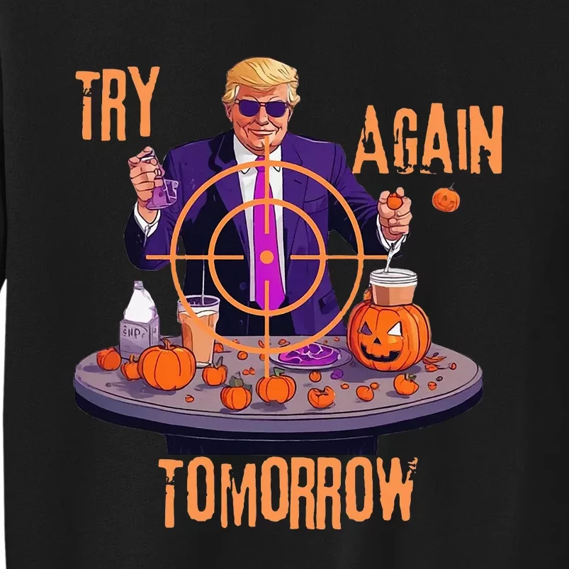 Try Again Tomorrow Trump Halloween Tall Sweatshirt