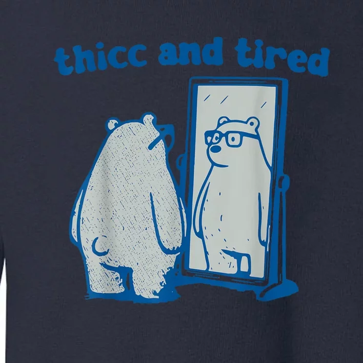 Thicc And Tired Bear Toddler Sweatshirt