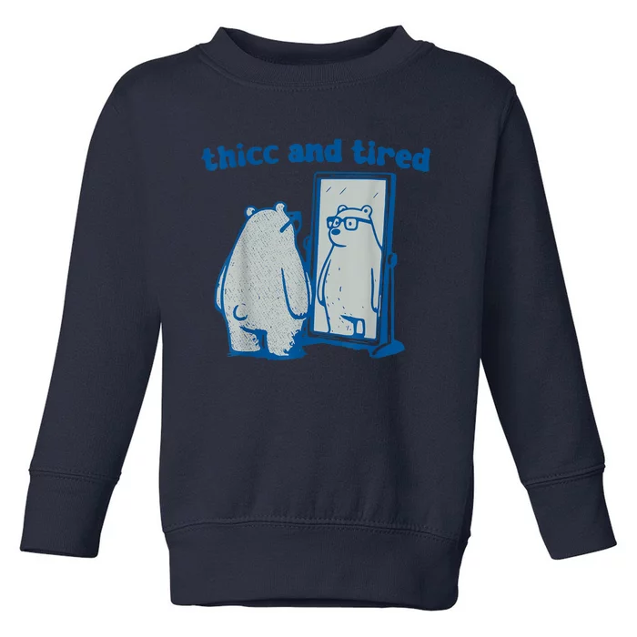 Thicc And Tired Bear Toddler Sweatshirt