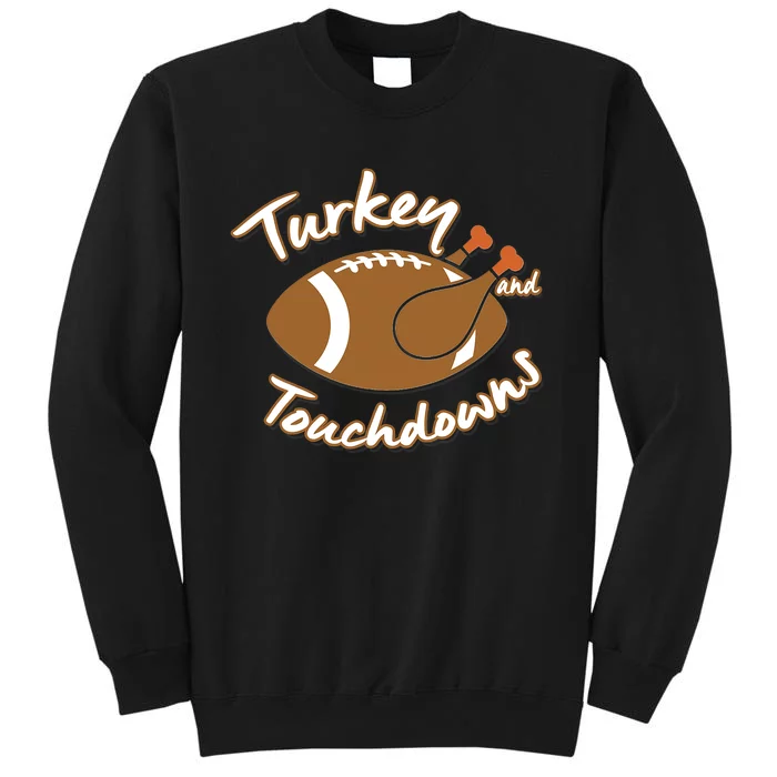 Turkey And Touchdowns Football Ball Thanksgiving Dinner Tall Sweatshirt