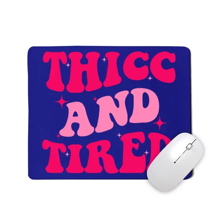 Thicc And Tired Funny Saying Groovy Great Gift Mousepad