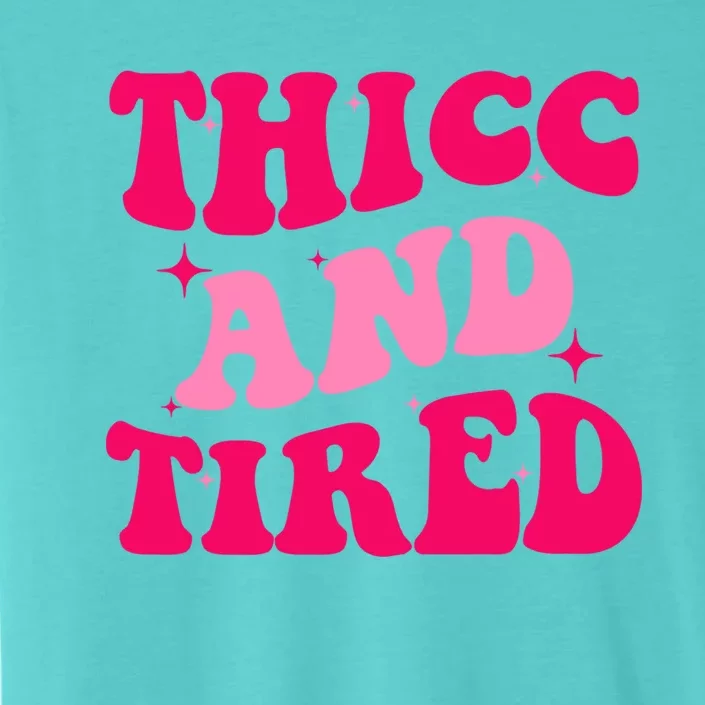 Thicc And Tired Funny Saying Groovy Great Gift ChromaSoft Performance T-Shirt