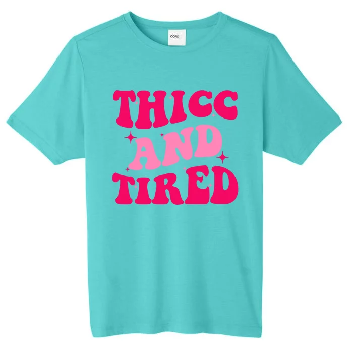 Thicc And Tired Funny Saying Groovy Great Gift ChromaSoft Performance T-Shirt